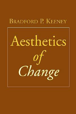 Aesthetics of Change by Bradford P. Keeney