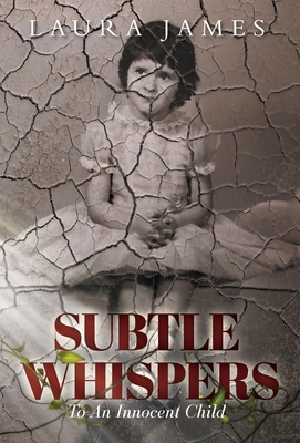 Subtle Whispers: To An Innocent Child by Laura James