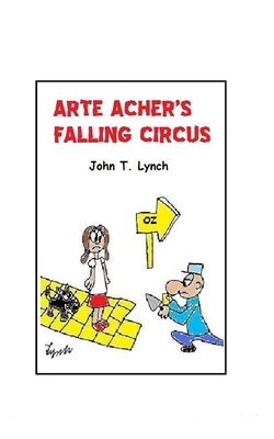 Arte Acher's Falling Circus by John T. Lynch
