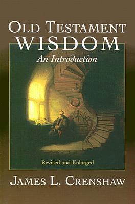 Old Testament Wisdom: An Introduction by James L. Crenshaw, James L. Crenshaw