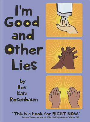 I'm Good and Other Lies by Bev Katz Rosenbaum