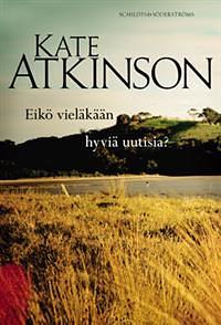 Eikö vieläkään hyviä uutisia? by Kate Atkinson