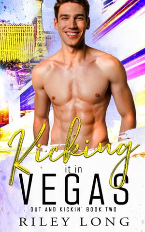 Kicking It in Vegas by Riley Long