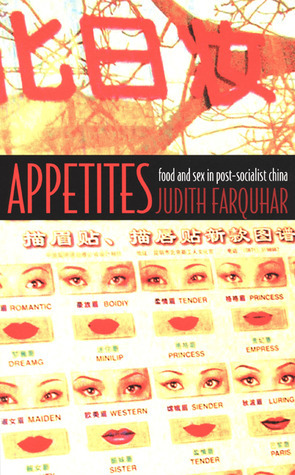 Appetites: Food and Sex in Post-Socialist China by Judith Farquhar