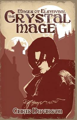 The Crystal Mage: Mages of Elsynvaal by Chris Davidson