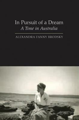 In Pursuit of a Dream: A Time in Australia by Alexandra Brodsky