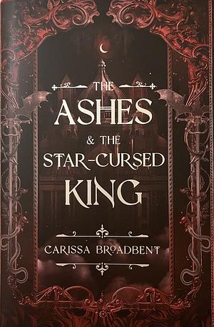 The Ashes and the Star-Cursed King by Carissa Broadbent