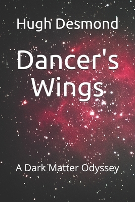 Dancer's Wings: A Dark Matter Odyssey by Hugh Desmond