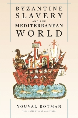 Byzantine Slavery And The Meditterranean World by Youval Rotman
