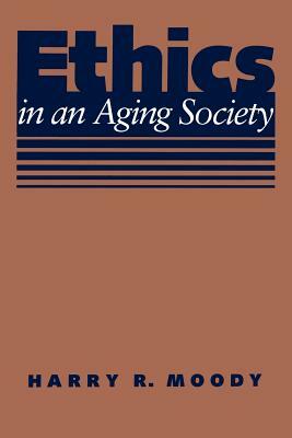 Ethics in an Aging Society by Harry R. Moody
