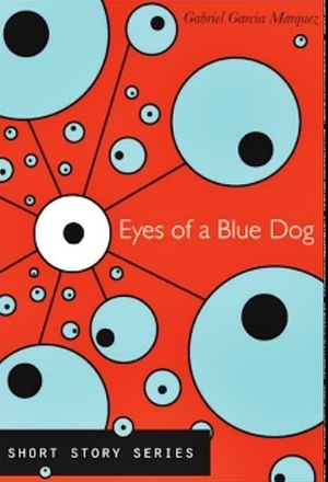 Eyes of a Blue Dog by Gabriel García Márquez