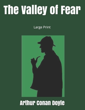 The Valley of Fear: Large Print by Arthur Conan Doyle