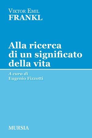 Alla ricerca di un significato della vita by Viktor E. Frankl