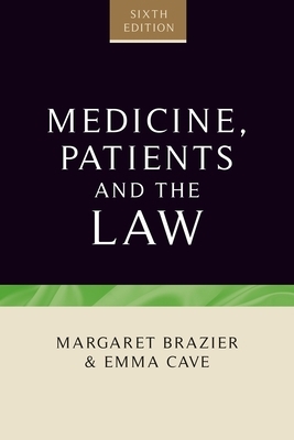 Medicine, patients and the law by Emma Cave, Margaret Brazier