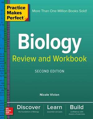 Practice Makes Perfect Biology Review and Workbook, Second Edition by Nichole Vivion