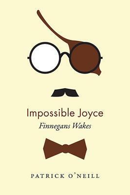 Impossible Joyce: Finnegans Wakes by Patrick O'Neill