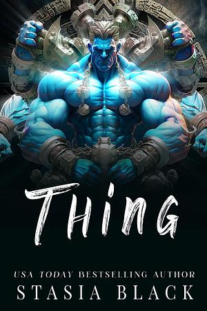 Thing: a Monster Romance by Stasia Black, Stasia Black