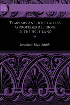 Templars and Hospitallers as Professed Religious in the Holy Land by Jonathan Riley-Smith