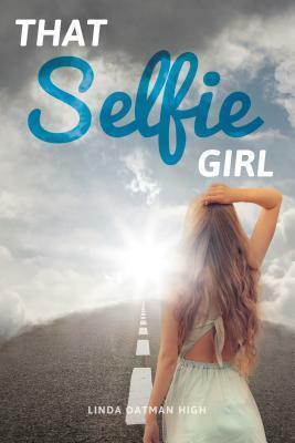 That Selfie Girl by Linda Oatman High