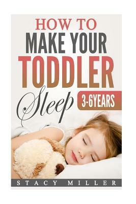 How To Make Your Toddler Sleep by Stacy Miller