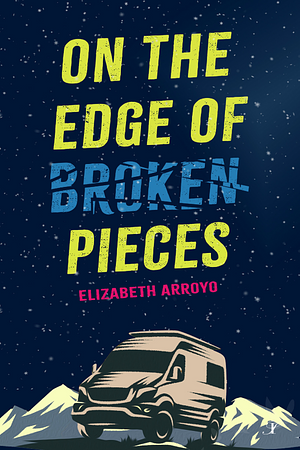 On the Edge of Broken Pieces by Elizabeth Arroyo, Elizabeth Arroyo