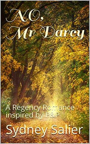 NO, Mr Darcy: A Regency Romance inspired by P&P by Sydney Salier