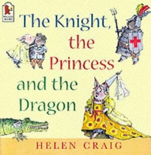 The Knight, the Princess and the Dragon (Susie & Alfred) by Helen Craig