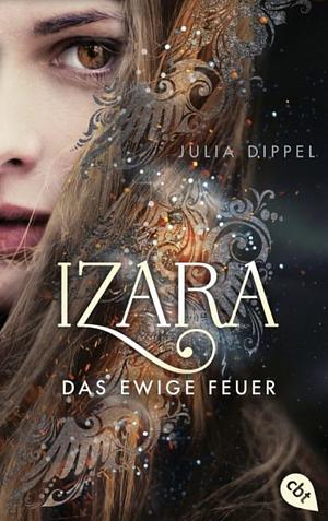 IZARA - Das ewige Feuer  by Julia Dippel