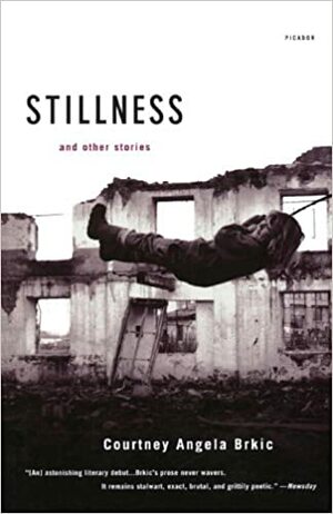 Stillness: And Other Stories by Courtney Angela Brkic