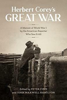 Herbert Corey's Great War: A Memoir of World War I by the American Reporter Who Saw It All by Peter Finn, John Maxwell Hamilton