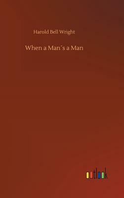 When a Man´s a Man by Harold Bell Wright