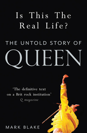 Is This the Real Life?: The Untold Story of Queen by Mark Blake