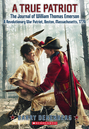 A True Patriot: The Journal of William Thomas Emerson, a Revolutionary War Patriot by Barry Denenberg