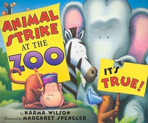 Animal Strike at the Zoo. It's True! by Karma Wilson
