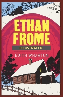 Ethan Frome: Illustrated by Edith Wharton