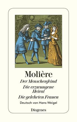 Der Menschenfeind / Die erzwungene Heirat / Die gelehrten Frauen by Molière