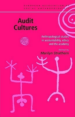 Audit Cultures: Anthropological Studies in Accountability, Ethics and the Academy by Marilyn Strathern