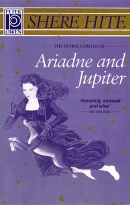 The Divine Comedy of Ariadne & Jupiter: The Amazing &: Spectacular Adventures of Ariadne & Her Dog Jupite by Shere Hite