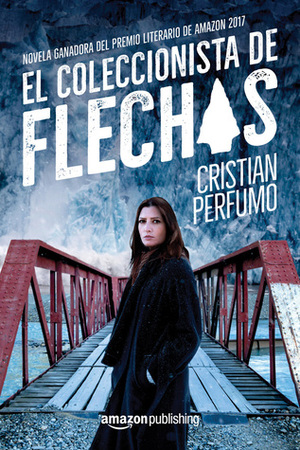 El coleccionista de flechas by Cristian Perfumo