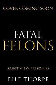 Fatal Felons by Elle Thorpe