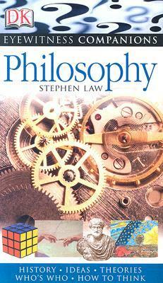 Philosophy: History, Ideas, Theories, Who's Who, How to Think (EYEWITNESS COMPANION GUIDES) by Stephen Law