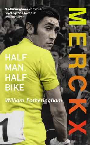 Merckx: Half Man, Half Bike by William Fotheringham