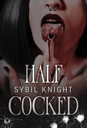 Half cocked by Sybil Knight