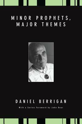 Minor Prophets, Major Themes by Daniel Berrigan