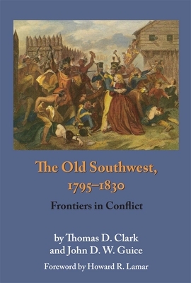 The Old Southwest, 1795-1830: Frontiers in Conflict by Thomas D. Clark, John D. W. Guice