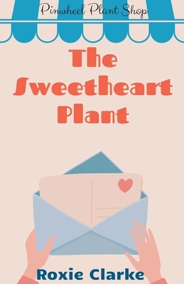 The Sweetheart Plant by Roxie Clarke