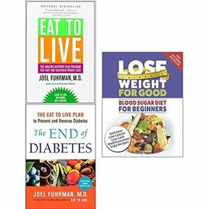 Eat to live, the end of diabetes and lose weight for good blood sugar diet 3 books collection set by CookNation, Joel Fuhrman