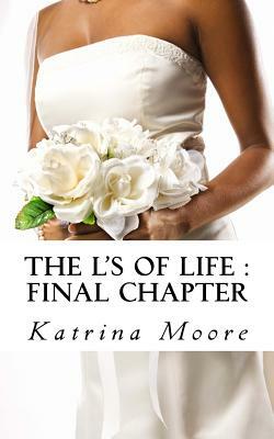 The L's Of life: Final Chapter by Katrina Moore