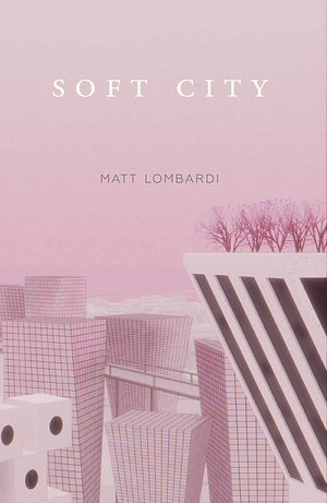 Soft City by Matt Lombardi