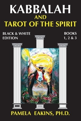 Kabbalah and Tarot of the Spirit: Black and White Edition with Personal Stories and Readings by Pamela Eakins Ph. D.